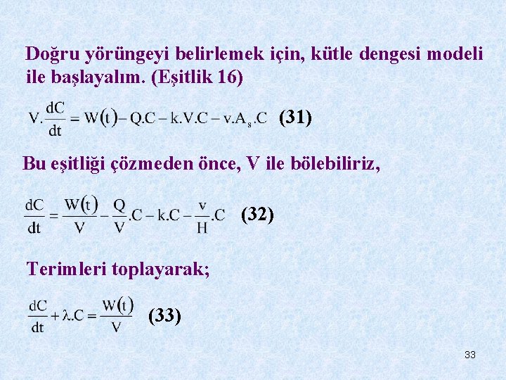 Doğru yörüngeyi belirlemek için, kütle dengesi modeli ile başlayalım. (Eşitlik 16) (31) Bu eşitliği