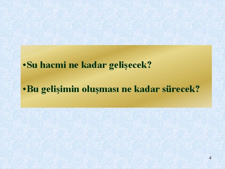  • Su hacmi ne kadar gelişecek? • Bu gelişimin oluşması ne kadar sürecek?