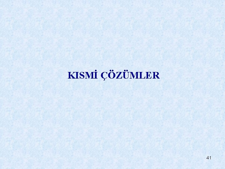 KISMİ ÇÖZÜMLER 41 