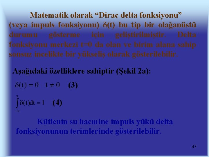 Matematik olarak “Dirac delta fonksiyonu” (veya impuls fonksiyonu) δ(t) bu tip bir olağanüstü durumu