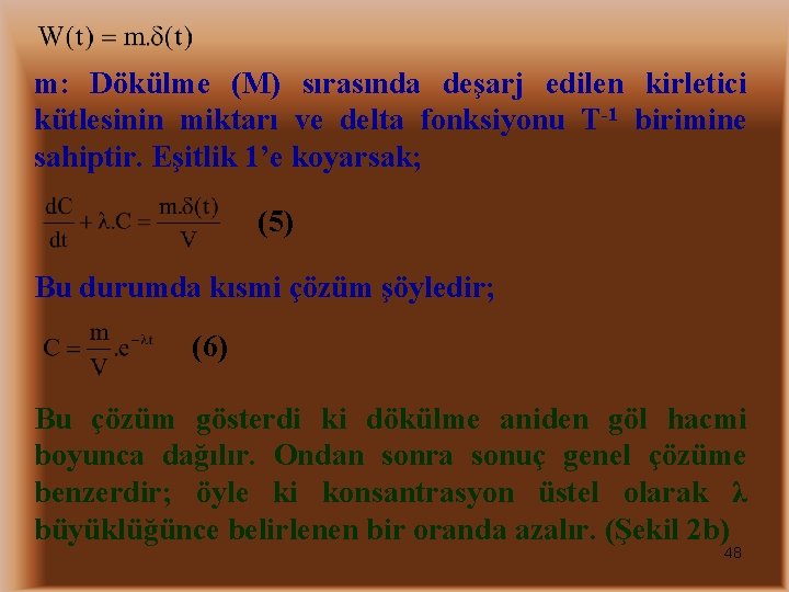 m: Dökülme (M) sırasında deşarj edilen kirletici kütlesinin miktarı ve delta fonksiyonu T-1 birimine