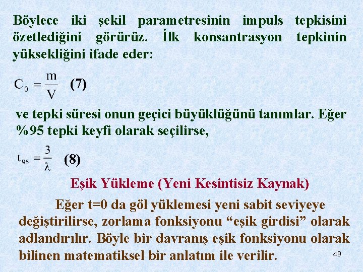 Böylece iki şekil parametresinin impuls tepkisini özetlediğini görürüz. İlk konsantrasyon tepkinin yüksekliğini ifade eder: