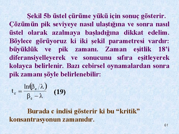 Şekil 5 b üstel çürüme yükü için sonuç gösterir. Çözümün pik seviyeye nasıl ulaştığına