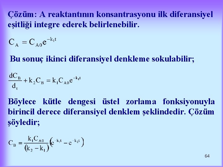 Çözüm: A reaktantının konsantrasyonu ilk diferansiyel eşitliği integre ederek belirlenebilir. Bu sonuç ikinci diferansiyel