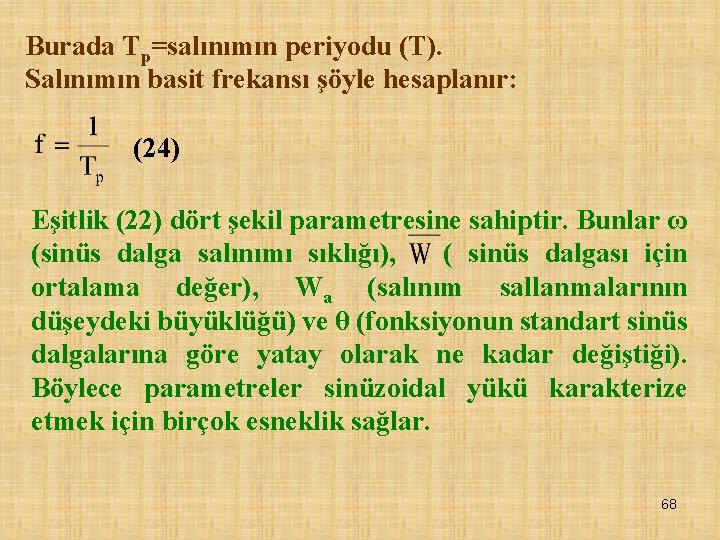 Burada Tp=salınımın periyodu (T). Salınımın basit frekansı şöyle hesaplanır: (24) Eşitlik (22) dört şekil