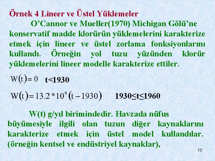 Örnek 4 Lineer ve Üstel Yüklemeler O’Cannor ve Mueller(1970) Michigan Gölü’ne konservatif madde klorürün