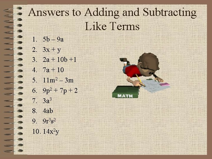 Answers to Adding and Subtracting Like Terms 1. 5 b – 9 a 2.