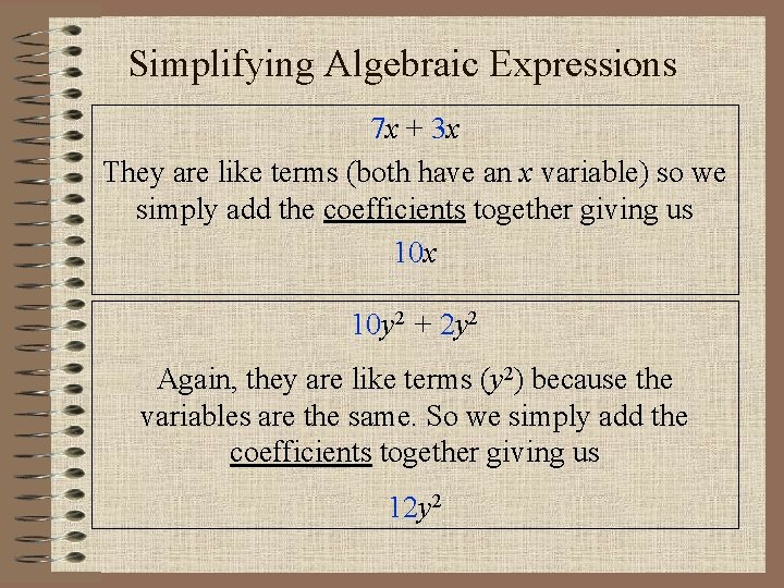 Simplifying Algebraic Expressions 7 x + 3 x They are like terms (both have