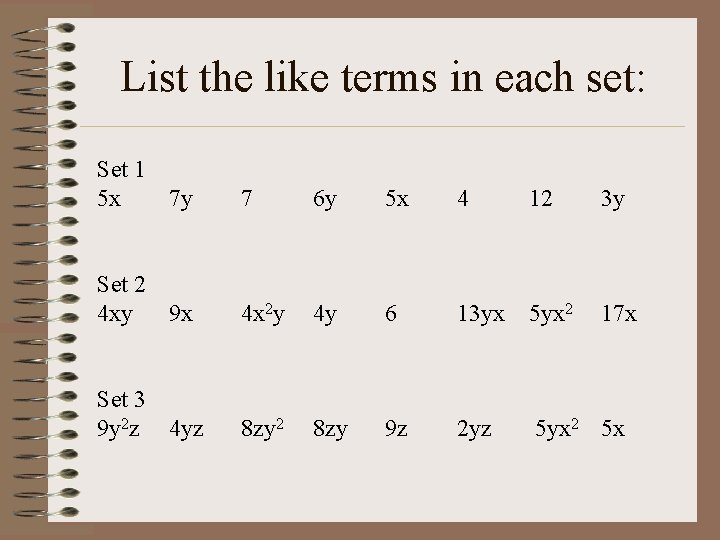 List the like terms in each set: Set 1 5 x 7 y 7