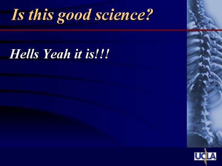Is this good science? Hells Yeah it is!!! 