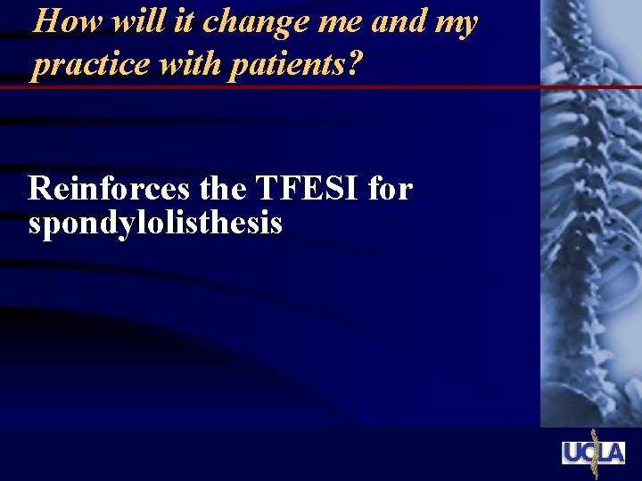 How will it change me and my practice with patients? Reinforces the TFESI for