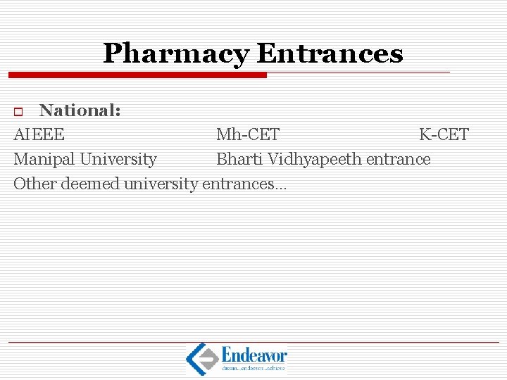 Pharmacy Entrances National: AIEEE Mh-CET K-CET Manipal University Bharti Vidhyapeeth entrance Other deemed university