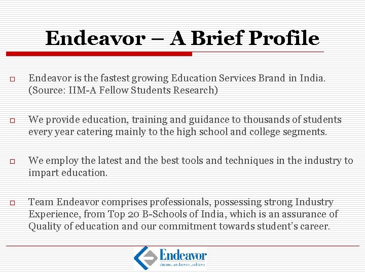 Endeavor – A Brief Profile o Endeavor is the fastest growing Education Services Brand