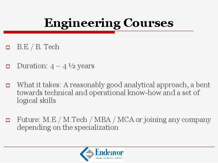 Engineering Courses o B. E / B. Tech o Duration: 4 – 4 ½