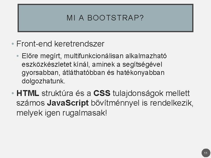MI A BOOTSTRAP? • Front-end keretrendszer • Előre megírt, multifunkcionálisan alkalmazható eszközkészletet kínál, aminek