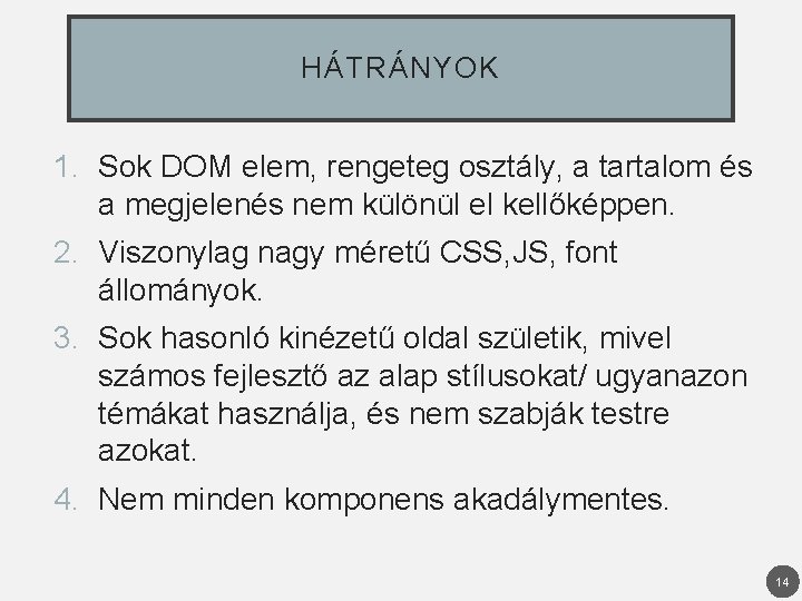 HÁTRÁNYOK 1. Sok DOM elem, rengeteg osztály, a tartalom és a megjelenés nem különül
