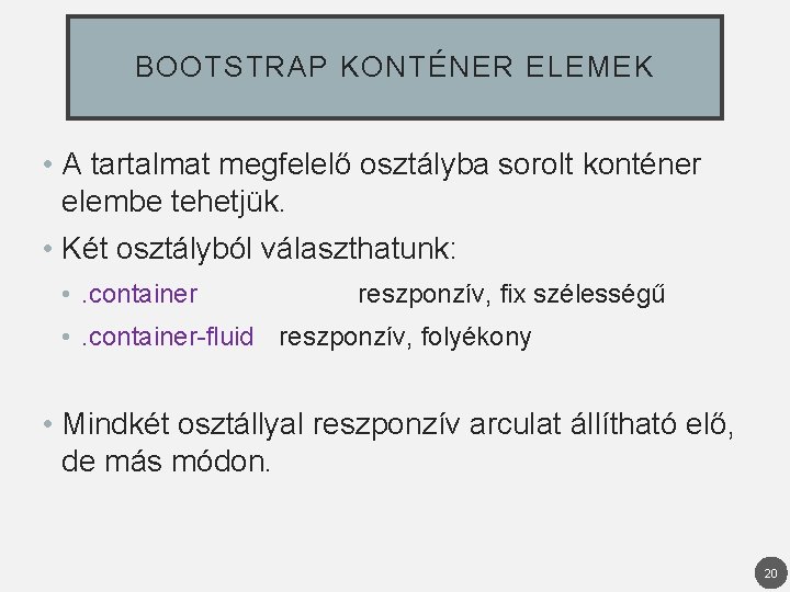 BOOTSTRAP KONTÉNER ELEMEK • A tartalmat megfelelő osztályba sorolt konténer elembe tehetjük. • Két