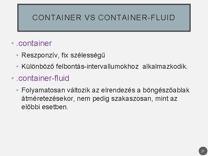 CONTAINER VS CONTAINER-FLUID • . container • Reszponzív, fix szélességű • Különböző felbontás-intervallumokhoz alkalmazkodik.