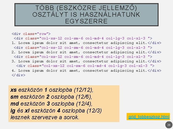 TÖBB (ESZKÖZRE JELLEMZŐ) OSZTÁLYT IS HASZNÁLHATUNK EGYSZERRE <div class="row"> <div class="col-xs-12 col-sm-6 col-md-4 col-lg-3