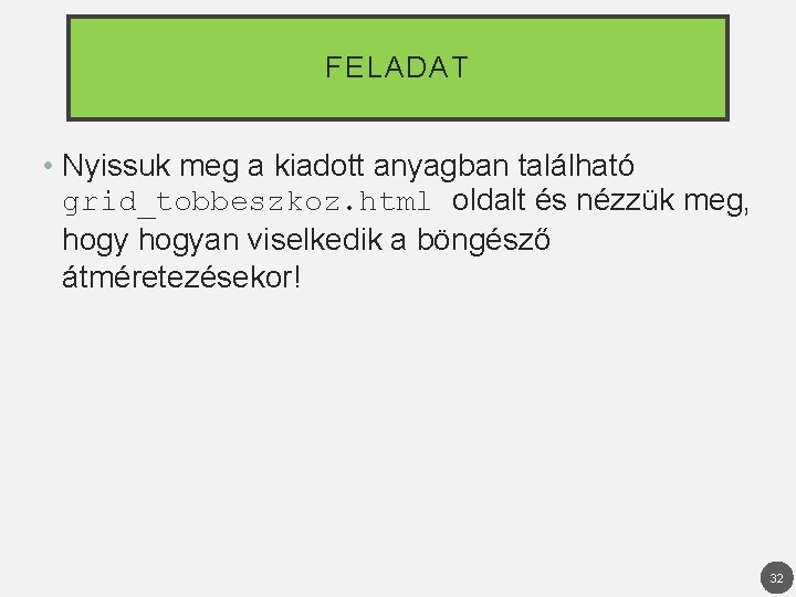 FELADAT • Nyissuk meg a kiadott anyagban található grid_tobbeszkoz. html oldalt és nézzük meg,
