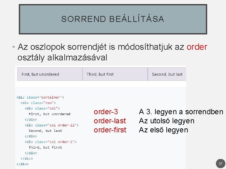 SORREND BEÁLLÍTÁSA • Az oszlopok sorrendjét is módosíthatjuk az order osztály alkalmazásával order-3 order-last