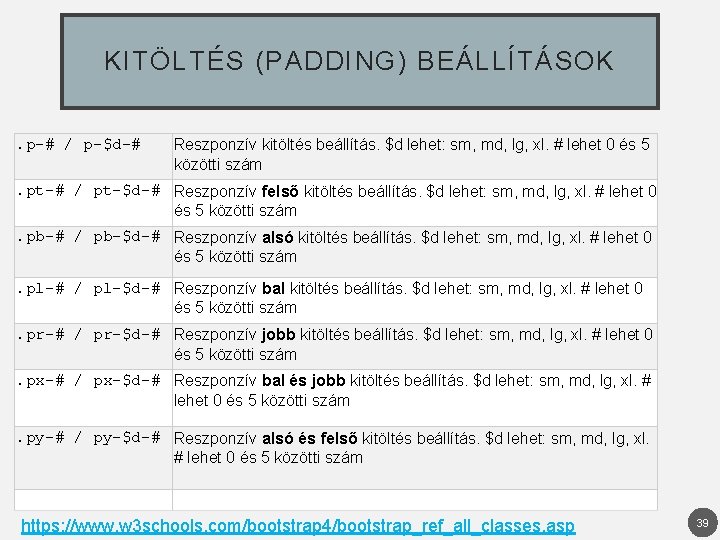 KITÖLTÉS (PADDING) BEÁLLÍTÁSOK. p-# / p-$d-# Reszponzív kitöltés beállítás. $d lehet: sm, md, lg,