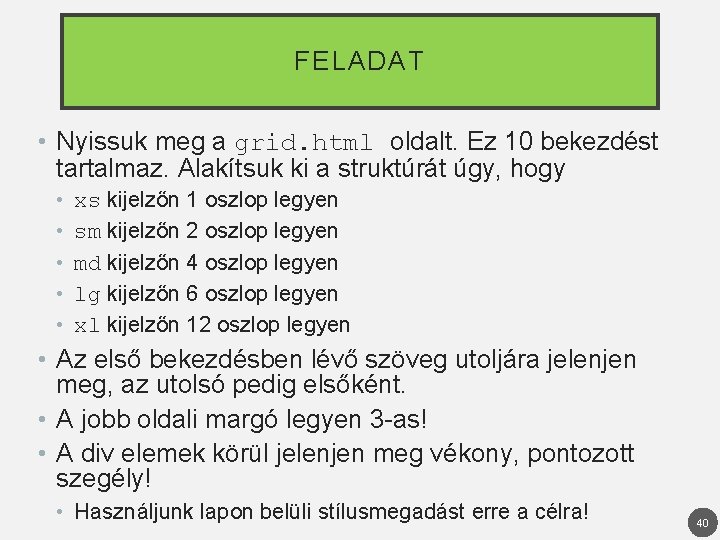 FELADAT • Nyissuk meg a grid. html oldalt. Ez 10 bekezdést tartalmaz. Alakítsuk ki