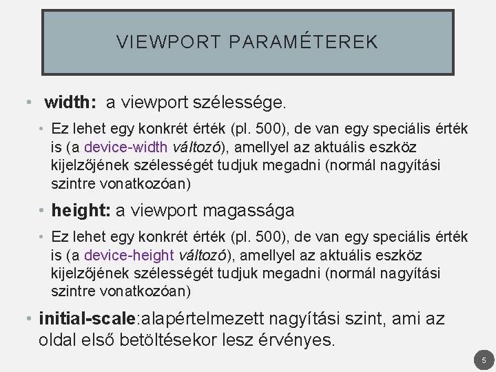 VIEWPORT PARAMÉTEREK • width: a viewport szélessége. • Ez lehet egy konkrét érték (pl.
