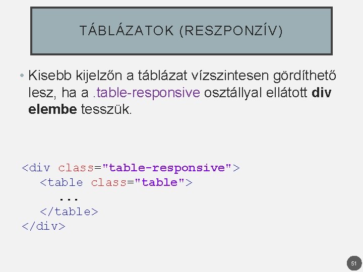 TÁBLÁZATOK (RESZPONZÍV) • Kisebb kijelzőn a táblázat vízszintesen gördíthető lesz, ha a. table-responsive osztállyal