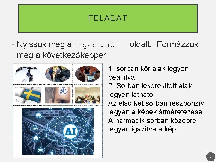 FELADAT • Nyissuk meg a kepek. html oldalt. Formázzuk meg a következőképpen: 1. sorban