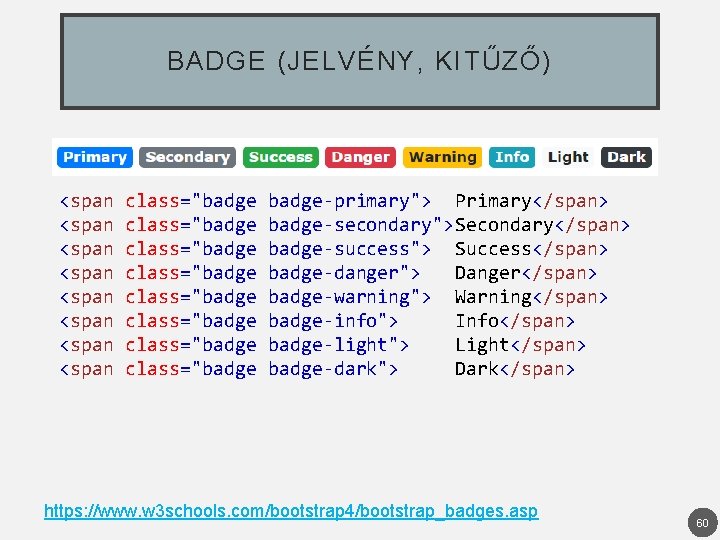 BADGE (JELVÉNY, KITŰZŐ) <span class="badge-primary"> Primary</span> <span class="badge-secondary">Secondary</span> <span class="badge-success"> Success</span> <span class="badge-danger"> Danger</span>
