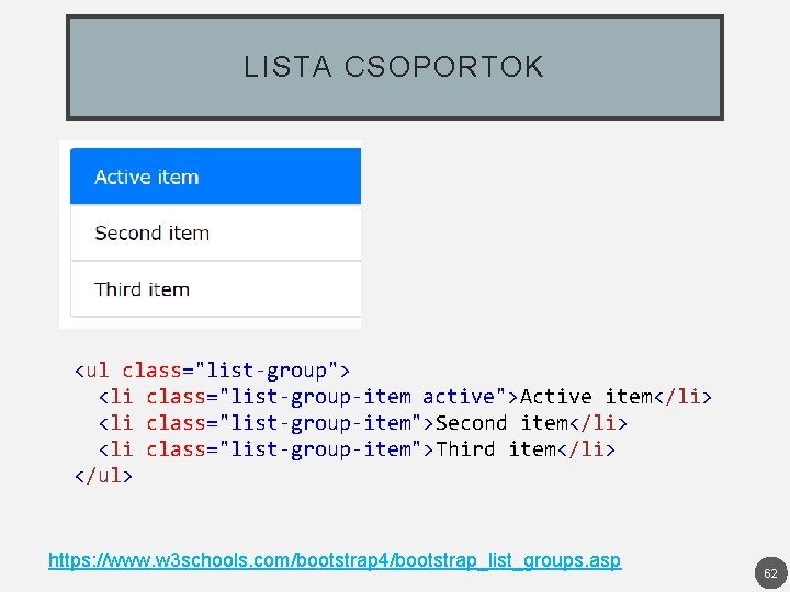 LISTA CSOPORTOK <ul class="list-group"> <li class="list-group-item active">Active item</li> <li class="list-group-item">Second item</li> <li class="list-group-item">Third item</li>