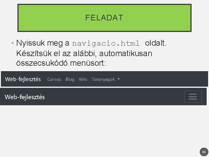 FELADAT • Nyissuk meg a navigacio. html oldalt. Készítsük el az alábbi, automatikusan összecsukódó