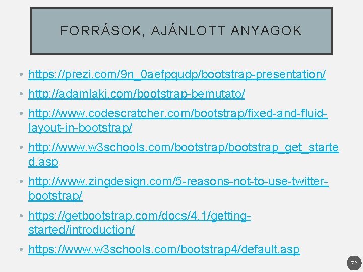 FORRÁSOK, AJÁNLOTT ANYAGOK • https: //prezi. com/9 n_0 aefpqudp/bootstrap-presentation/ • http: //adamlaki. com/bootstrap-bemutato/ •