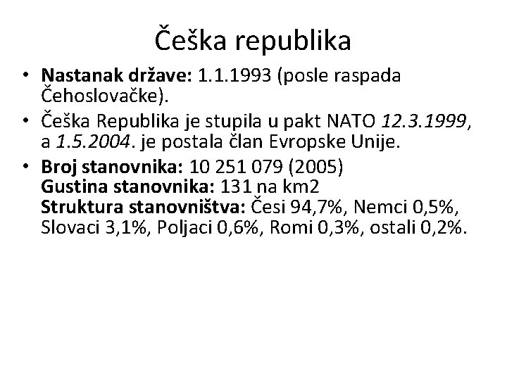 Češka republika • Nastanak države: 1. 1. 1993 (posle raspada Čehoslovačke). • Češka Republika