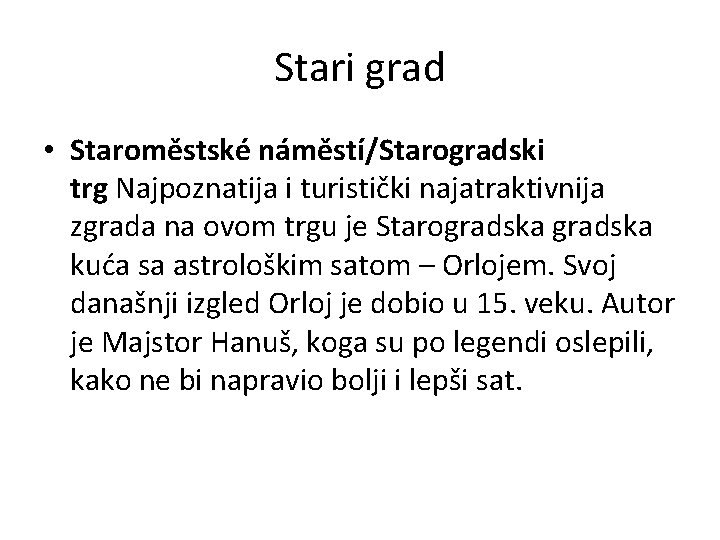 Stari grad • Staroměstské náměstí/Starogradski trg Najpoznatija i turistički najatraktivnija zgrada na ovom trgu