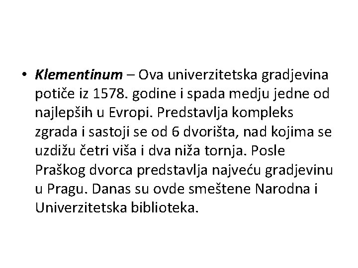  • Klementinum – Ova univerzitetska gradjevina potiče iz 1578. godine i spada medju