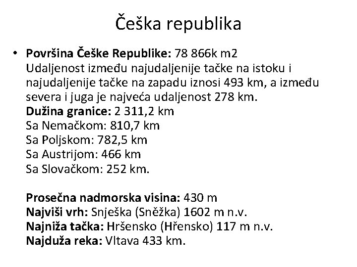 Češka republika • Površina Češke Republike: 78 866 k m 2 Udaljenost između najudaljenije