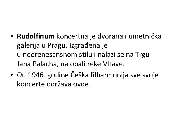  • Rudolfinum koncertna je dvorana i umetnička galerija u Pragu. Izgrađena je u