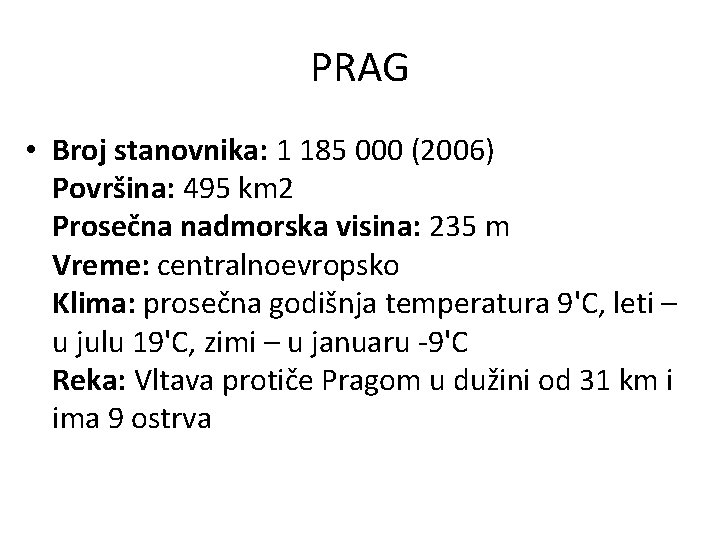PRAG • Broj stanovnika: 1 185 000 (2006) Površina: 495 km 2 Prosečna nadmorska