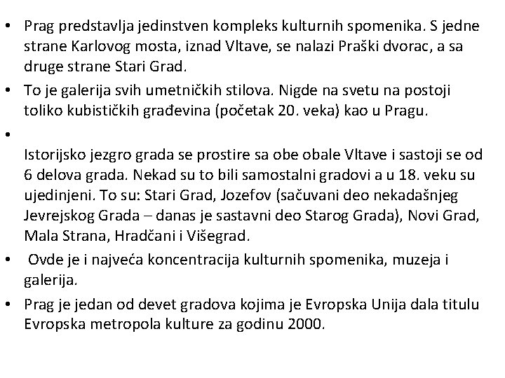  • Prag predstavlja jedinstven kompleks kulturnih spomenika. S jedne strane Karlovog mosta, iznad