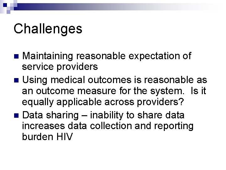 Challenges Maintaining reasonable expectation of service providers n Using medical outcomes is reasonable as