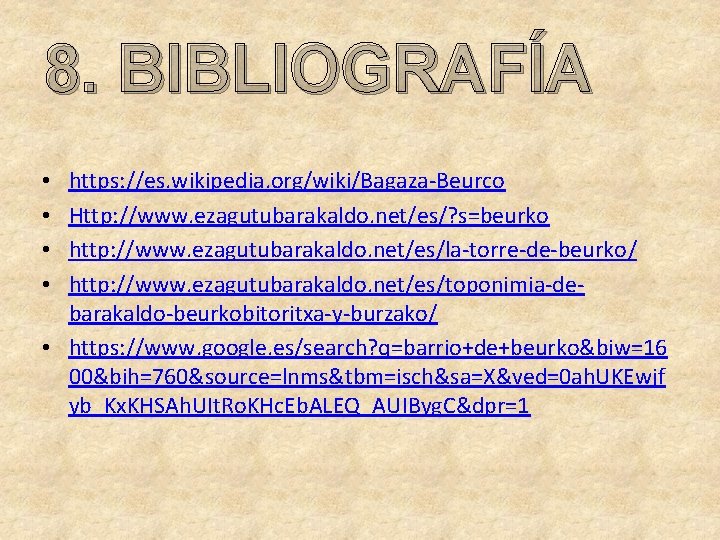 8. BIBLIOGRAFÍA https: //es. wikipedia. org/wiki/Bagaza-Beurco Http: //www. ezagutubarakaldo. net/es/? s=beurko http: //www. ezagutubarakaldo.