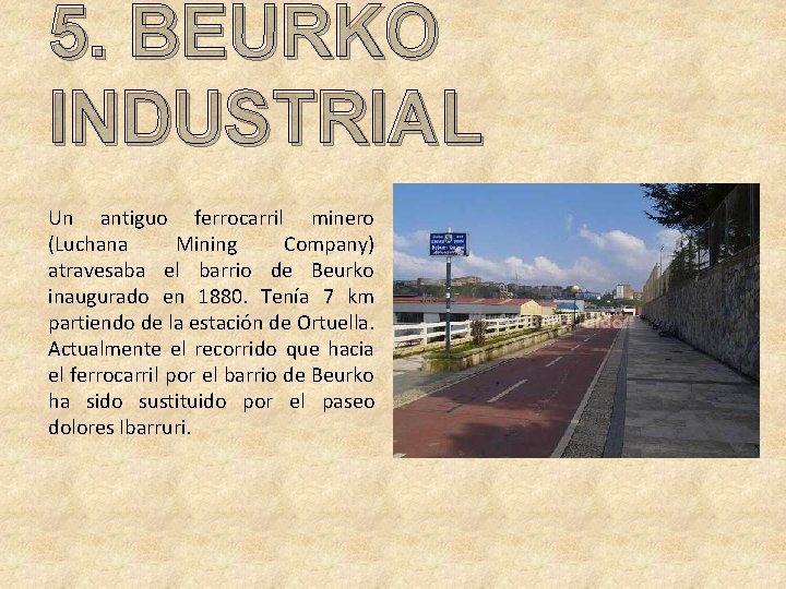 5. BEURKO INDUSTRIAL Un antiguo ferrocarril minero (Luchana Mining Company) atravesaba el barrio de
