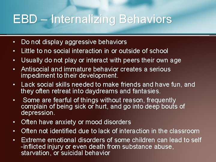 EBD – Internalizing Behaviors • • • Do not display aggressive behaviors Little to