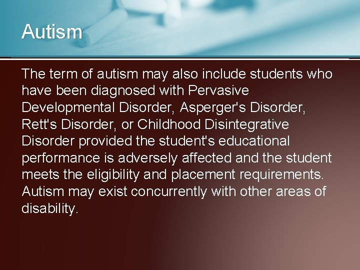 Autism The term of autism may also include students who have been diagnosed with