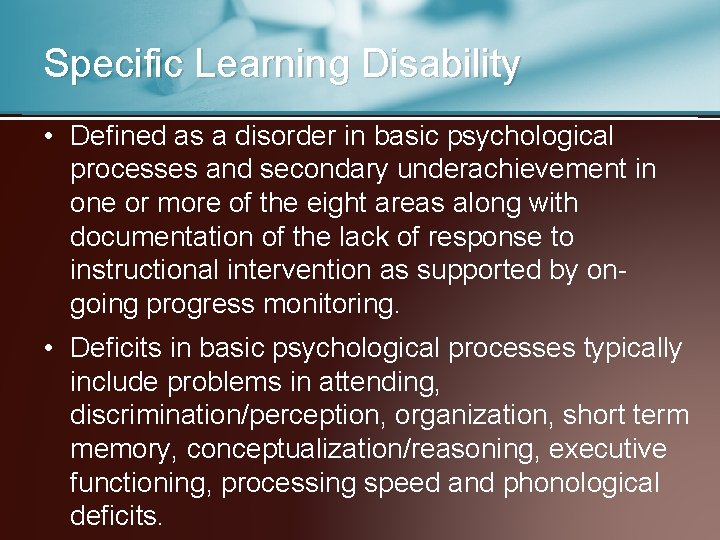 Specific Learning Disability • Defined as a disorder in basic psychological processes and secondary