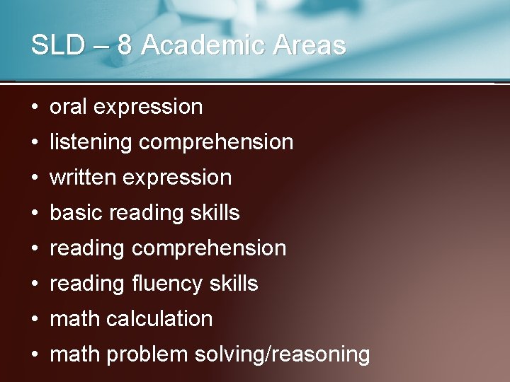 SLD – 8 Academic Areas • oral expression • listening comprehension • written expression