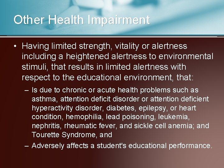 Other Health Impairment • Having limited strength, vitality or alertness including a heightened alertness