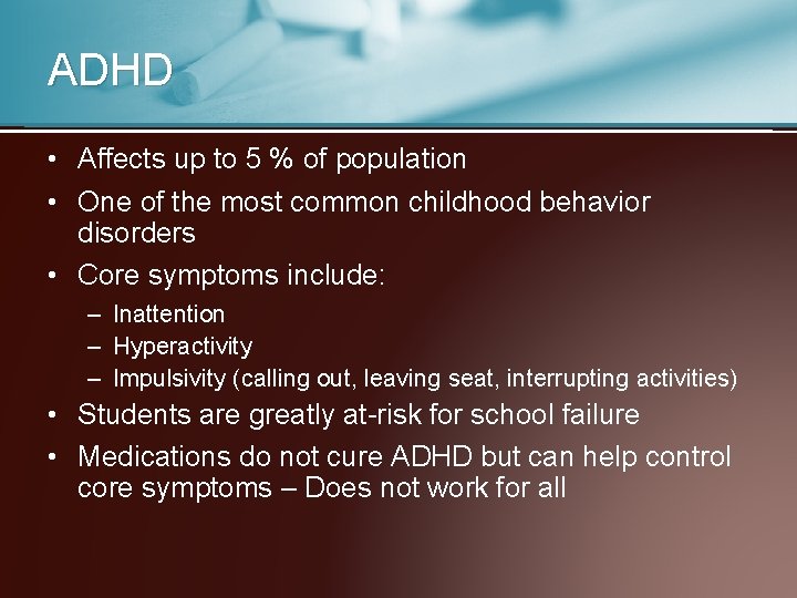 ADHD • Affects up to 5 % of population • One of the most